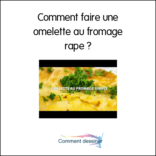 Comment faire une omelette au fromage rapé